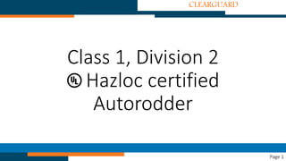 Class 1, Division 2
Hazloc certified
Autorodder
CLEARGUARD
Page 1
 