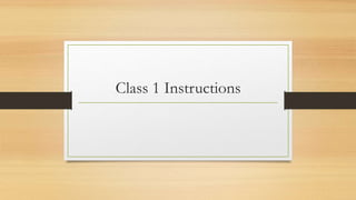 Class 1 Instructions
 