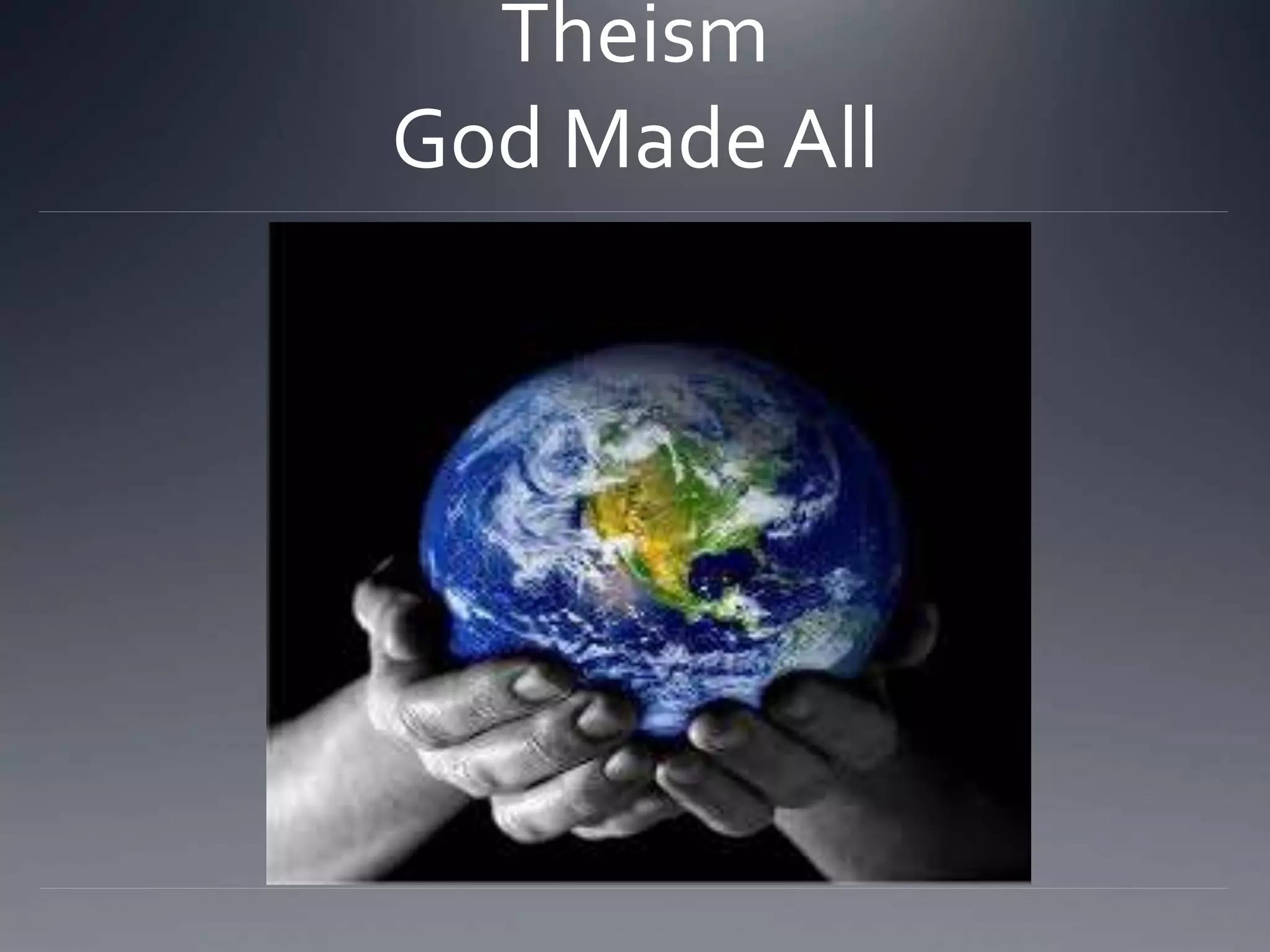 Theism
God Made All
 