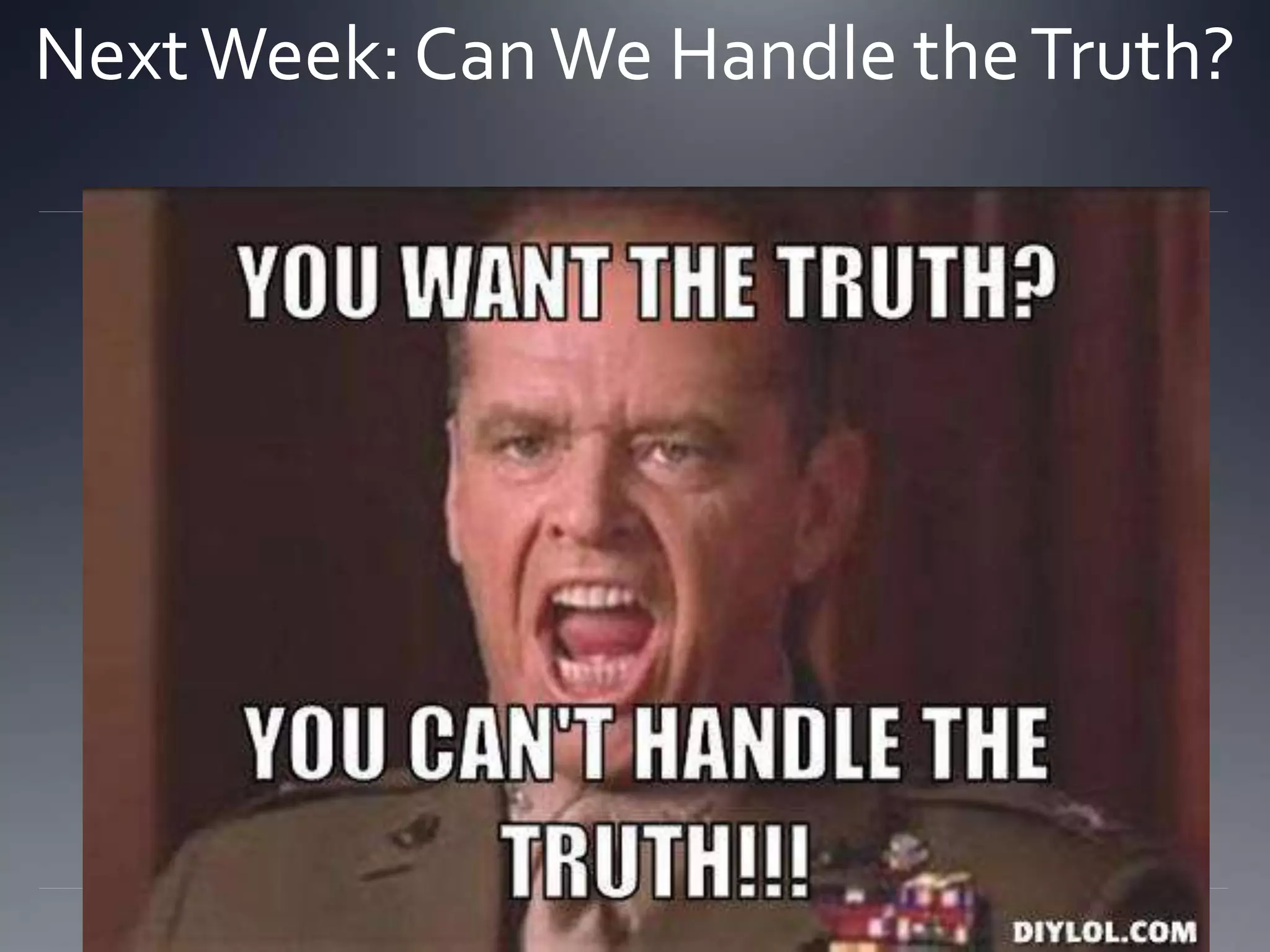 NextWeek: CanWe Handle theTruth?
 