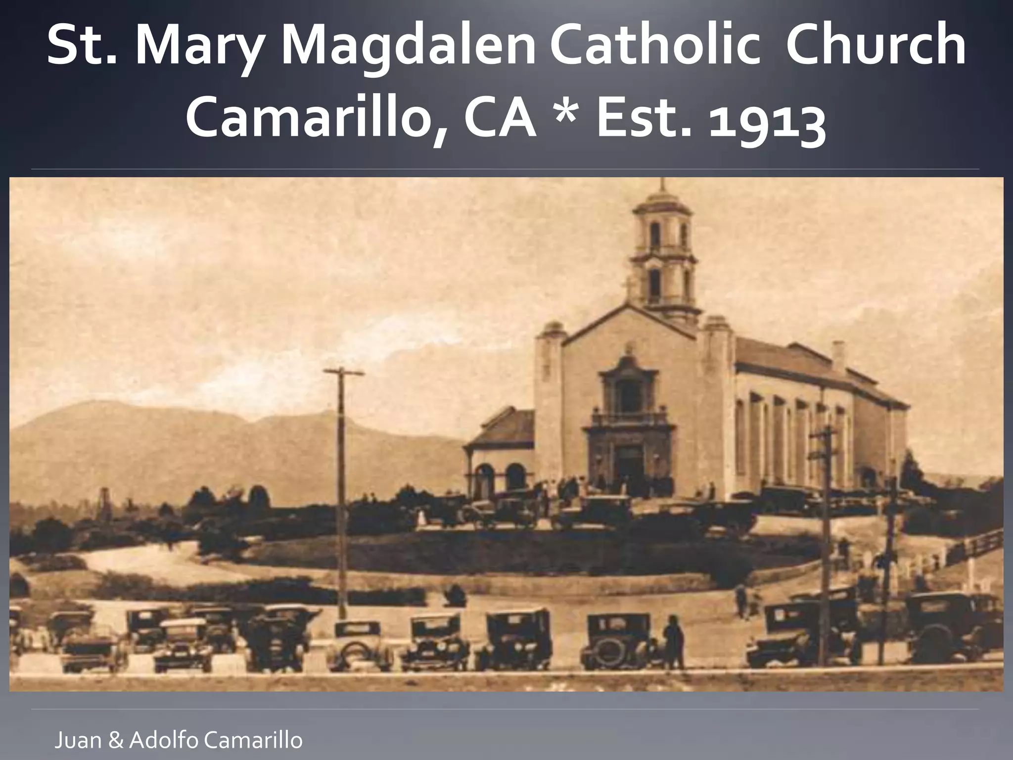 St. Mary Magdalen Catholic Church
Camarillo, CA * Est. 1913
Juan & Adolfo Camarillo
 