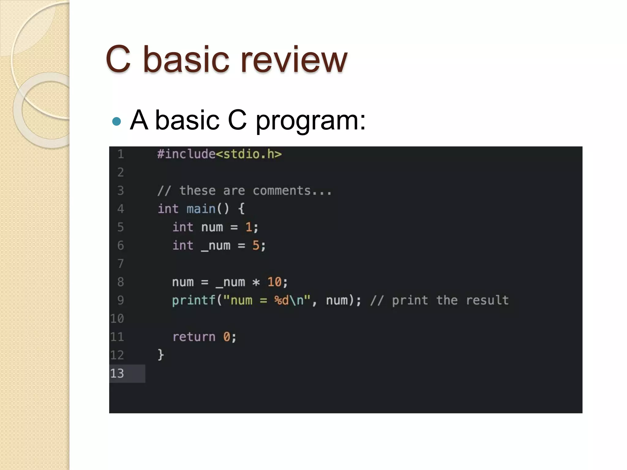 C basic review
 A basic C program:
 