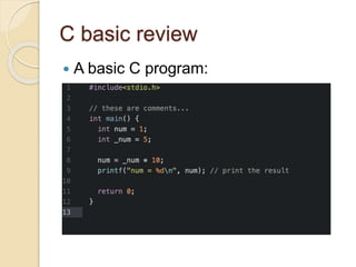C basic review
 A basic C program:
 