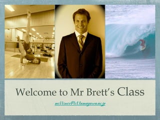 Welcome to Mr Brett’s Class
        milliner@lit.tamagawa.ac.jp
 