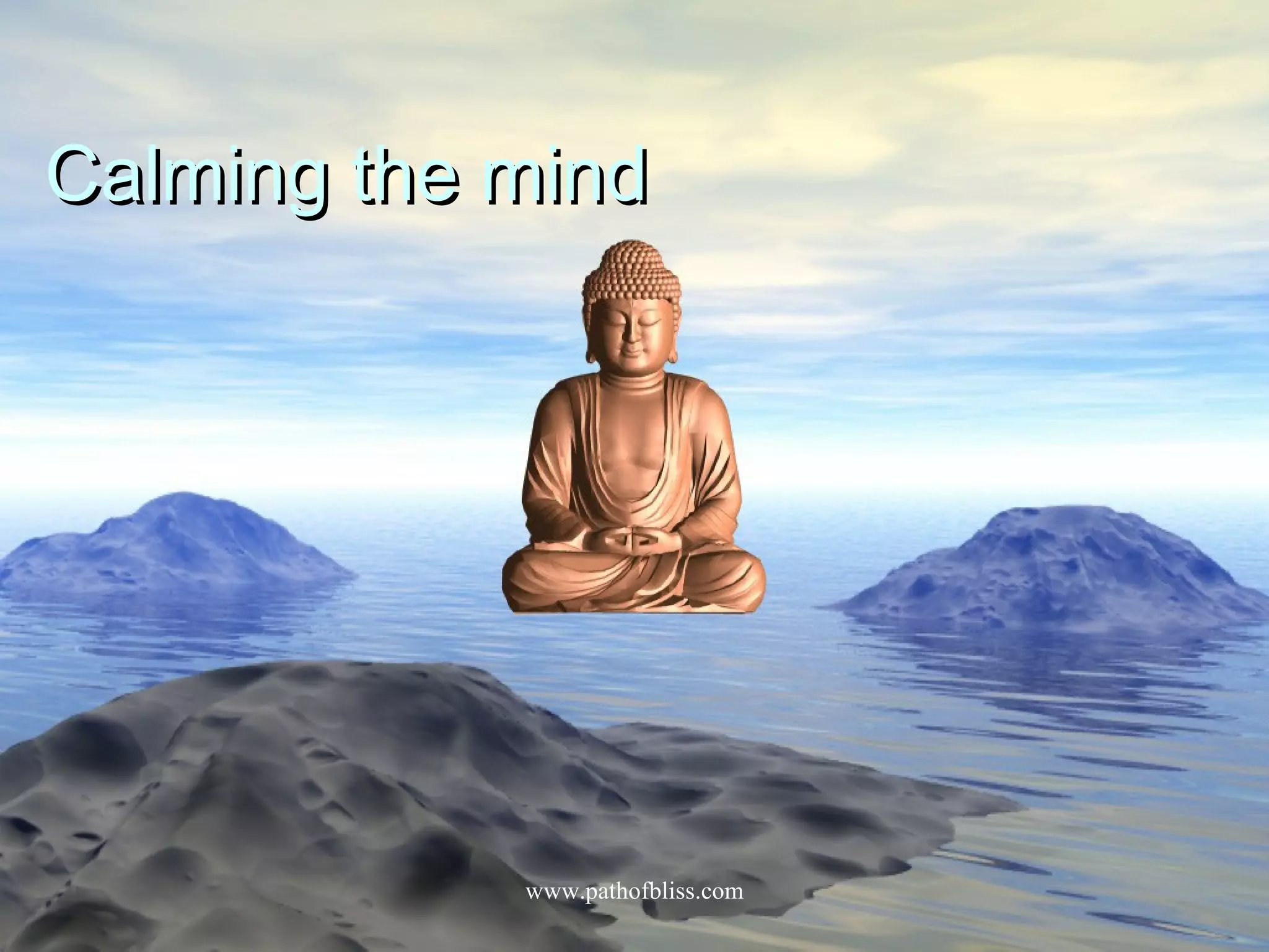 Calming the mind




            www.pathofbliss.com
 