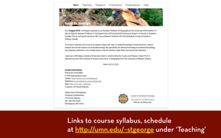 Links to course syllabus, schedule
at h p://umn.edu/~stgeorge under ‘Teaching’
 
