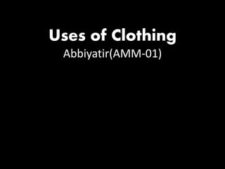 Uses of Clothing
Abbiyatir(AMM-01)
 