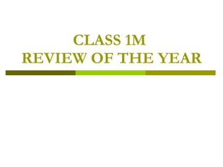 CLASS 1M  REVIEW OF THE YEAR 