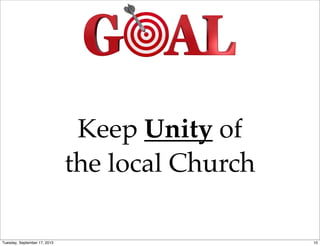 Keep Unity of
the local Church
10Tuesday, September 17, 2013
 