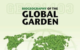 GEOG1403
 BIOGEOGRAPHY OF THE

  GLOBAL
 GARDEN
 