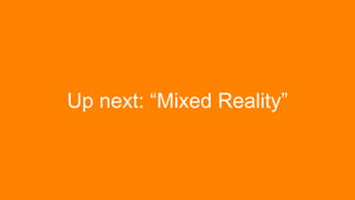 Up next: “Mixed Reality”
 