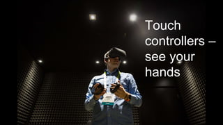 Touch
controllers –
see your
hands
 