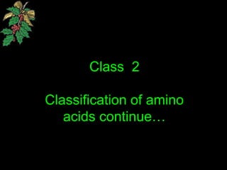 Class 2
Classification of amino
acids continue…
 