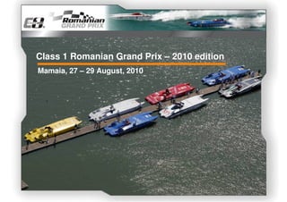 Class 1 Romanian Grand Prix – 2010 edition
Mamaia, 27 – 29 August, 2010
 