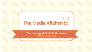 Technology & Mobile Behavior
       Mobile Media 101
 