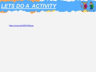 LETS DO A ACTIVITY
https://youtu.be/GIlI7UO8uwg
 