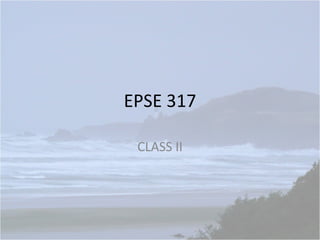 EPSE 317 CLASS II 