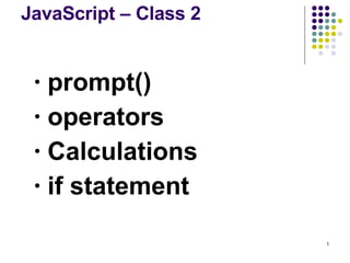 JavaScript – Class 2 ,[object Object],[object Object],[object Object],[object Object]