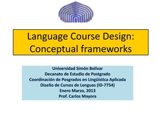 Language Course Design:
 Conceptual frameworks
 