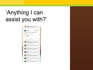 „Anything I can
assist you with?‟
 