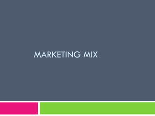 MARKETING MIX
 