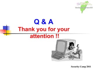 Security Camp 2011
Q  A
Thank you for your
attention !!
 