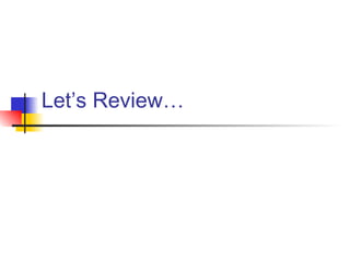 Let’s Review…
 