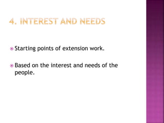  Starting points of extension work.
 Based on the interest and needs of the
people.
 