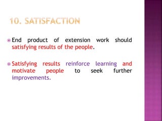  End product of extension work should
satisfying results of the people.
 Satisfying results reinforce learning and
motivate people to seek further
improvements.
 