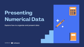 Explore how to organize and present data
INSPIRED BY
 