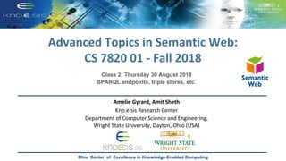 Advanced Topics in Semantic Web:
CS 7820 01 - Fall 2018
Ohio Center of Excellence in Knowledge-Enabled Computing
Amelie Gy...