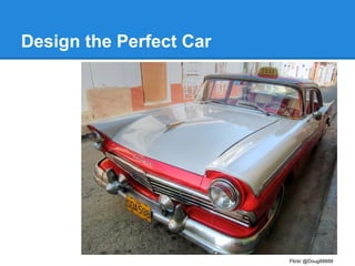 Design the Perfect Car

Flickr @Doug88888

 