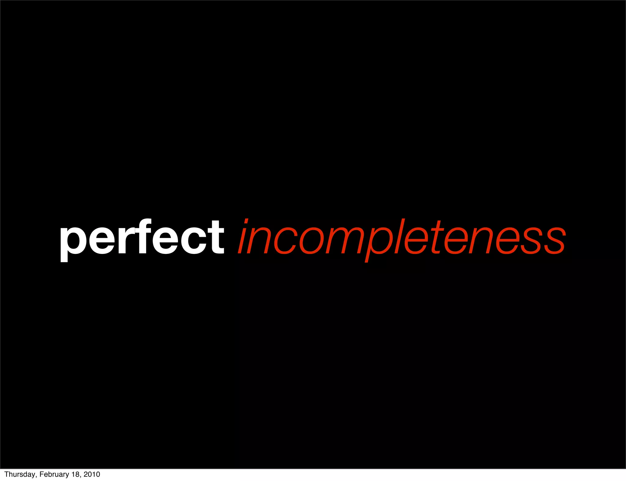 perfect incompleteness



Thursday, February 18, 2010
 