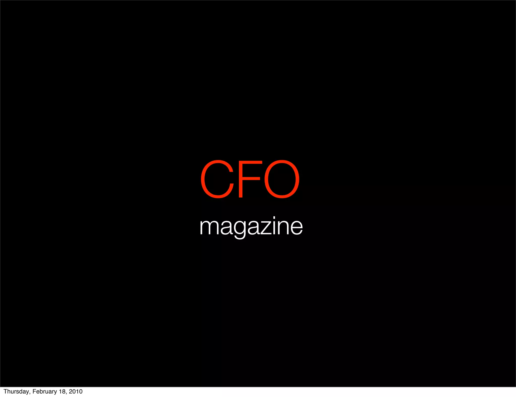 CFO
                              magazine




Thursday, February 18, 2010
 