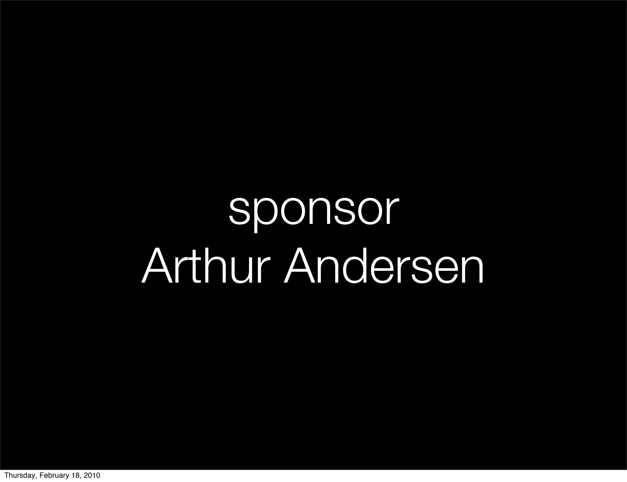 sponsor
                              Arthur Andersen


Thursday, February 18, 2010
 