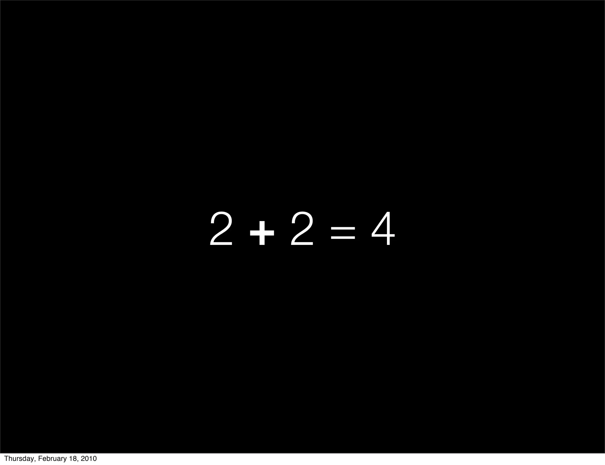 2+2=4



Thursday, February 18, 2010
 