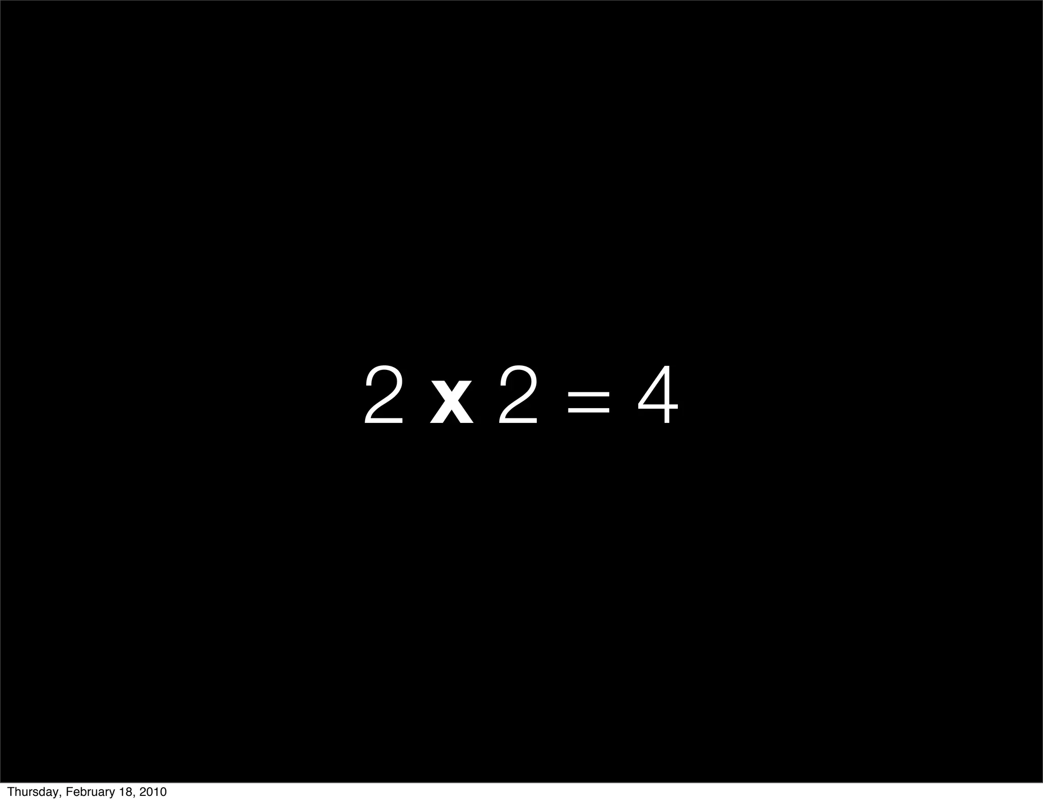 2x2=4



Thursday, February 18, 2010
 