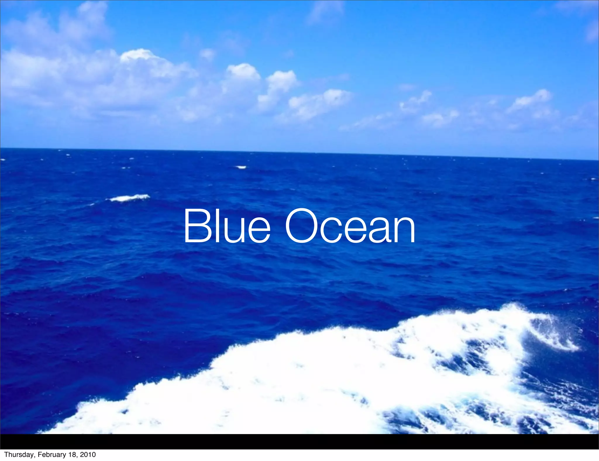 Blue Ocean



Thursday, February 18, 2010
 