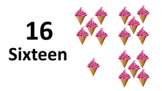 Sixteen
16
 