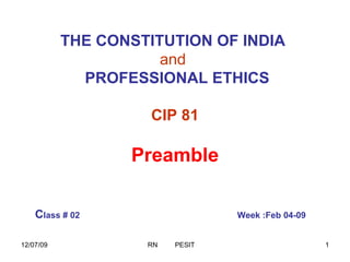 THE CONSTITUTION OF INDIA   and     PROFESSIONAL ETHICS CIP 81 Preamble C lass # 02   Week :Feb 04-09   