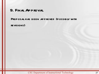 Proposal has been approved (possibly with revisions)    9. Final Approval 