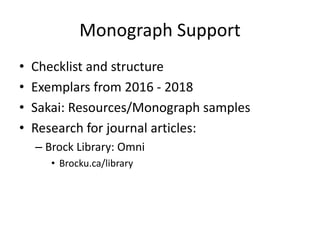 Monograph Support
• Checklist and structure
• Exemplars from 2016 - 2018
• Sakai: Resources/Monograph samples
• Research for journal articles:
– Brock Library: Omni
• Brocku.ca/library
 