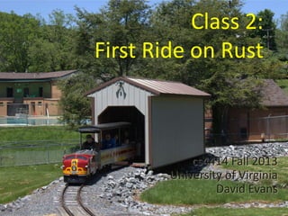 Class 2:
First Ride on Rust
cs4414 Fall 2013
University of Virginia
David Evans
 