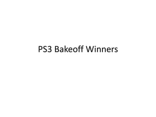 PS3 Bakeoff Winners

 