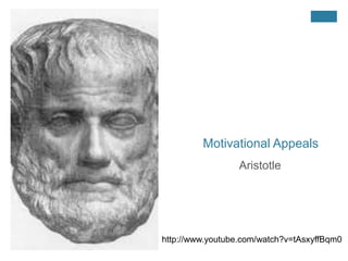 +
Motivational Appeals
Aristotle
http://www.youtube.com/watch?v=tAsxyffBqm0
 