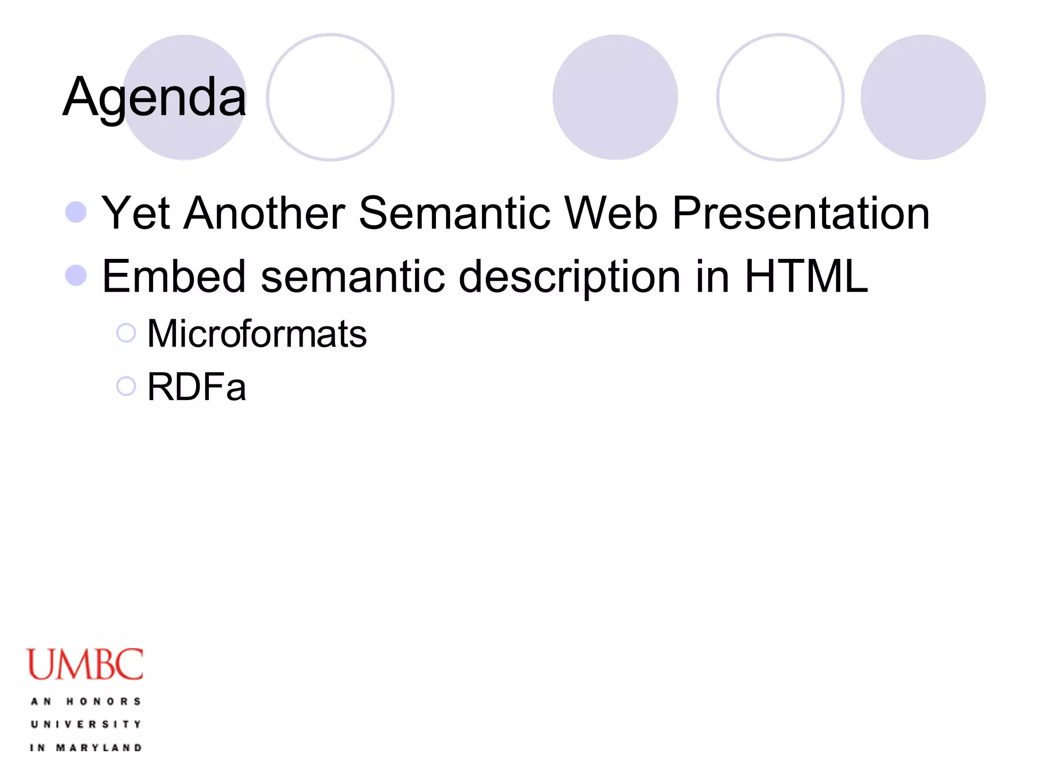 Agenda Yet Another Semantic Web Presentation Embed semantic description in HTML Microformats RDFa 
