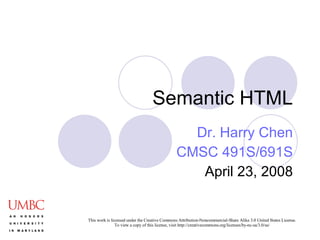 Semantic HTML Dr. Harry Chen CMSC 491S/691S April 23, 2008 