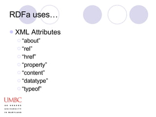 RDFa uses… XML Attributes  “ about” “ rel” “ href” “ property” “ content” “ datatype” “ typeof” 