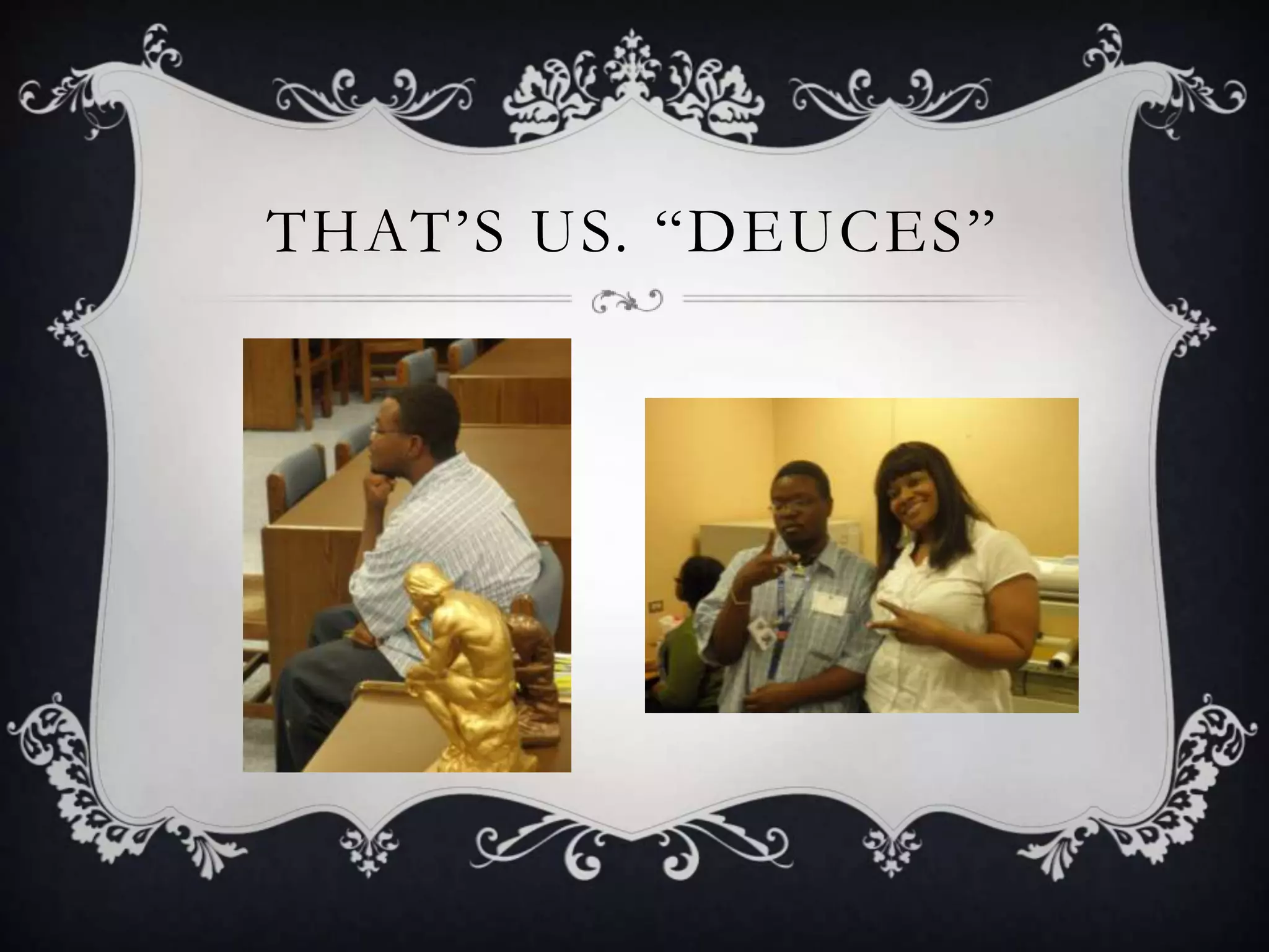 That’s us. “deuces”