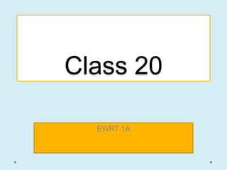 Class 20

  EWRT 1A
 